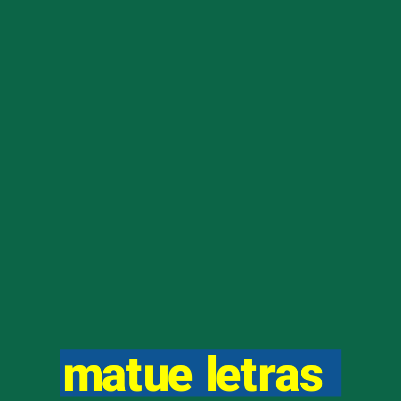 matue letras